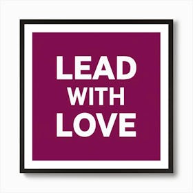 Lead With Love 1 Art Print