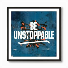 Be Unstoppable 6 Art Print