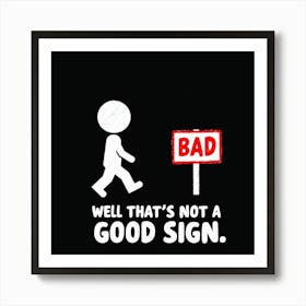 Bad Well That'S Not A Good Sign Art Print