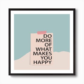 Do More Of What Makes You Happy Art Print