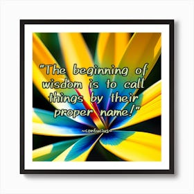 Beginning Of Wisdom Is Things By Call Their Proper Name Art Print