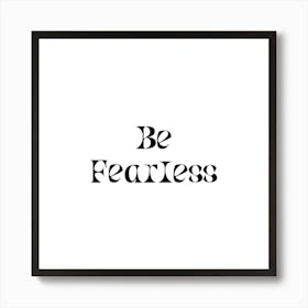 Be Fearless | Simple Quote with White background Art Print