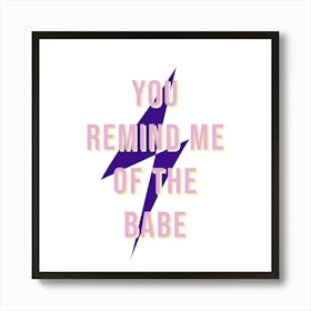 You Remind Me Of The Babe III Art Print