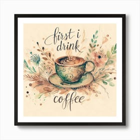 First I Drink Coffee 2 Art Print