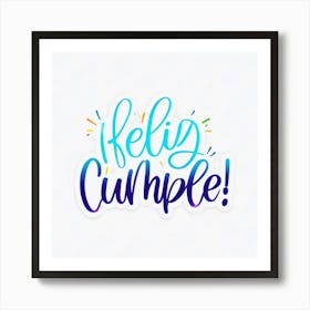 Feliz cumple and Feliz cumpleaños sign means Happy Birthday in Spanish language, Birthday party celebration gift with birthday cake candle colorful balloons best congratulation over light background wall artHello Cumple Art Print