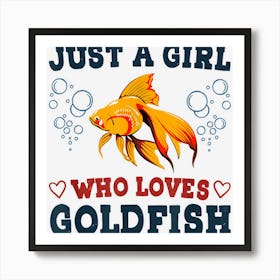 Just A Girl Who Loves Goldfish Funny Fish Pet Owner Graphic Art Print