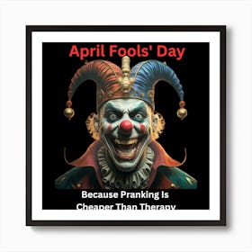 April Fools' Day: Because pranking is cheaper than therapy Art Print