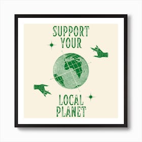 Support Your Local Planet Square Art Print