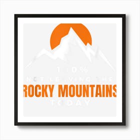 Not Leaving The Rocky Mountains Art Print