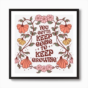 You Got To Keep Growing Art Print