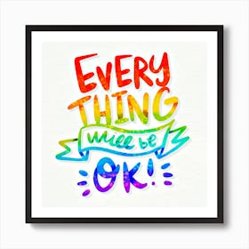 positive message lettering style, Every Thing Will Be Ok Art Print
