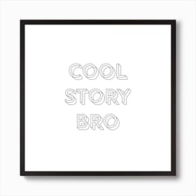 Cool Story Bro Art Print