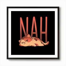 Nah Cat - Sarcasm Funny Cute Nope Tired Cat Gift 1 Art Print