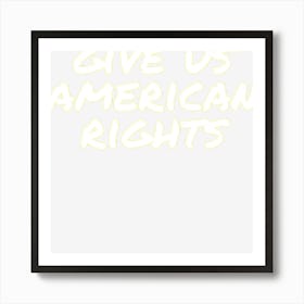 Gives Us American Rights Art Print