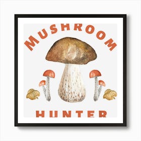 Mushroom Hunter Huntress Shirt For Men & Women Fungi Forager 1 Art Print