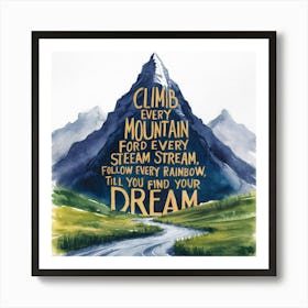 Climb Every Mountain For Every Stream Stream Art Print