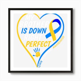 Hot Trend My Brother Is Down Right Perfect Down Syndrome Art Print