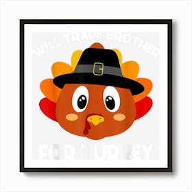 Thanksgiving Turkey Boys Kids Will Trade Brother For Turkey Art Print