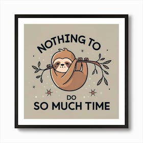 Nothing To Do So Much Time Art Print