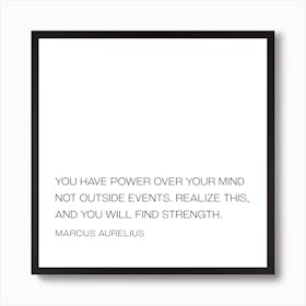 Have Power Over Your Mind not outside events quote - Marcus Aurelius Art Print