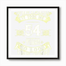 It Took Me 54 Years To Look This Good 1968 Old 54th Birthday Art Print