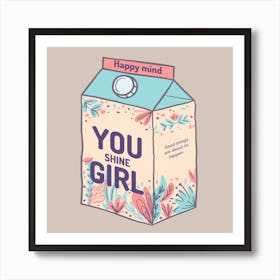Happy Mind You Shine Girl - A Cartoonish Milk Box And A Sweet Quote 1 Art Print