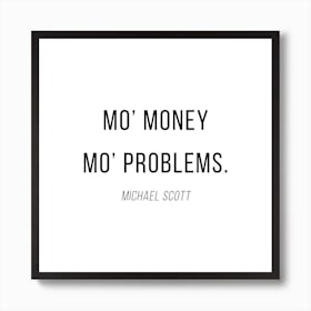 Mo Money Mo Problems Michael Scott Quote Art Print