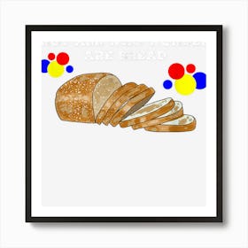 Not All Who Wonder Are Bread Art Print