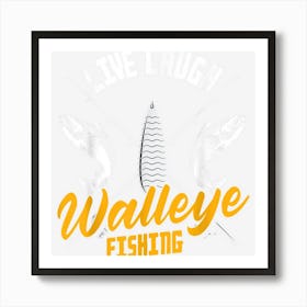 Walleye Fishermen Live Laugh Walleye Fishing Art Print