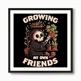 Growing My Own Friends - Cute Death Reaper Plants Halloween Gift 1 Art Print
