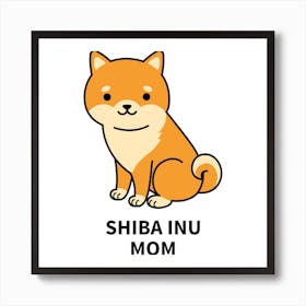 Shiba Inu Mom - Cartoonish Dog Design Maker - dog, puppy, cute, dogs, puppies 1 Art Print
