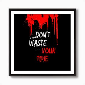 Don't waste your time Art Print