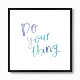 Watercolour Do Your Thing Square Art Print