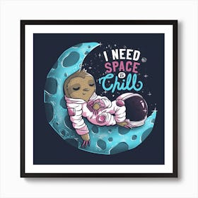 I Need Space To Chill Square Poster