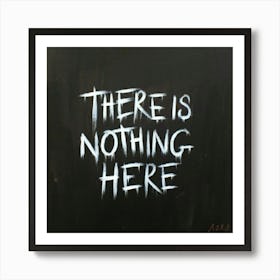 There Is Nothing Here Art Print