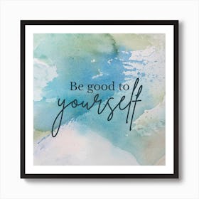 Be Good To Yourself Art Print