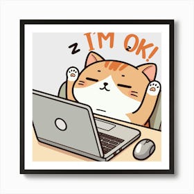 I M Ok Funny Lazy Cat Working On Laptop Art Print