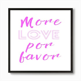 More Love Por Favor Art Print