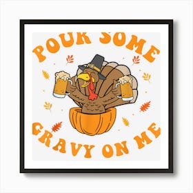 Pour Some Gravy On Me Turkey Shirt Funny Thanksgiving Gift Art Print