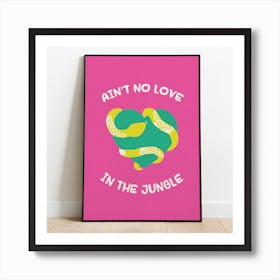Ain't No Love In The Jungle Print - Pink Art Print