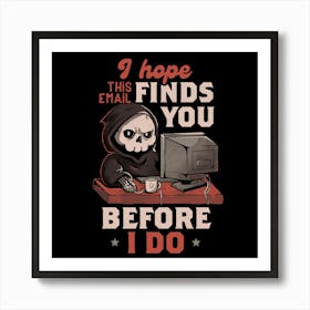 I Hope This Email Find You Before I Do - Funny Cool Skull Death Computer Worker Gift 1 Art Print
