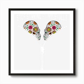 Mexican Stop Staring At My Skull Day Of The Dead Halloween Art Print