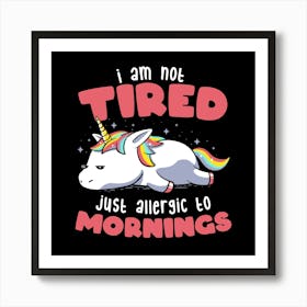 Not Tired Just Allergic to Mornings - Lazy Funny Unicorn Gift 1 Art Print