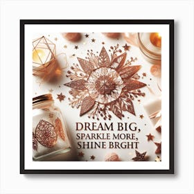 Dream Big Sparkle More Shine Bright Art Print
