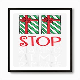 Stop Staring At My Package Christmas Funny Gifts Men Women Art Print