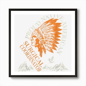 Proud Native American Job Surgical Coordinator Art Print