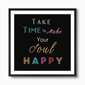 Take Time To Make Your Soul Happy II Art Print