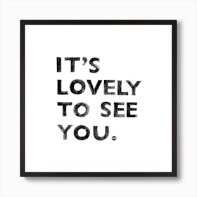 It's Lovely To See You (Not) Square Art Print