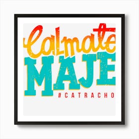 Honduras Calmate Maje Catracho Art Print