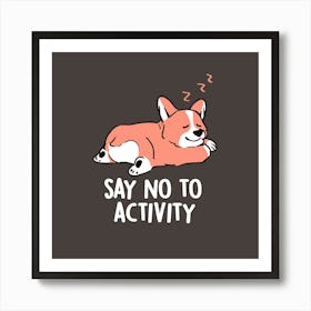 Say No to Activity - Cute Lazy Dog Gift 1 Art Print